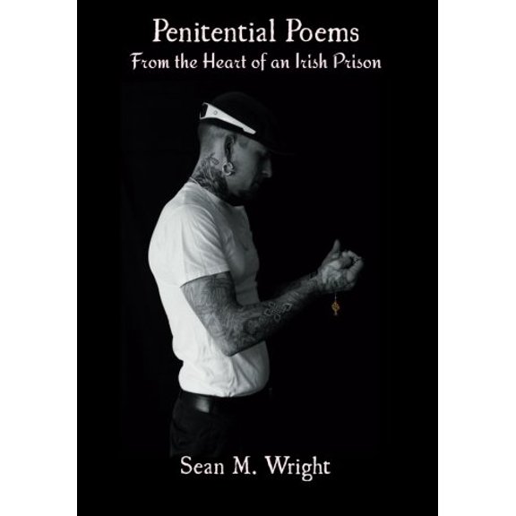 Penitential Poems: From the Heart of an Irish Prison Paperback 1938505050 9781938505058 Sean M Wright