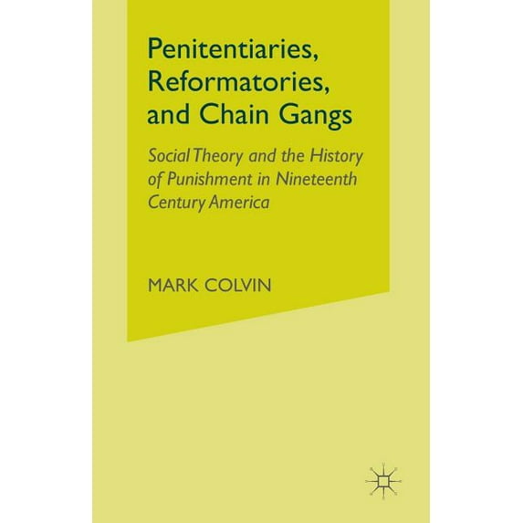 Penitentiaries, Reformatories, and Chain Gangs: Social Theory and the History of Punishment in Nineteenth-Century Americ, (Paperback)