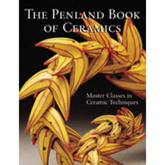 Pre-Owned The Penland Book of Ceramics: Master Classes in Ceramic Techniques (Paperback) 1600592759 9781600592751