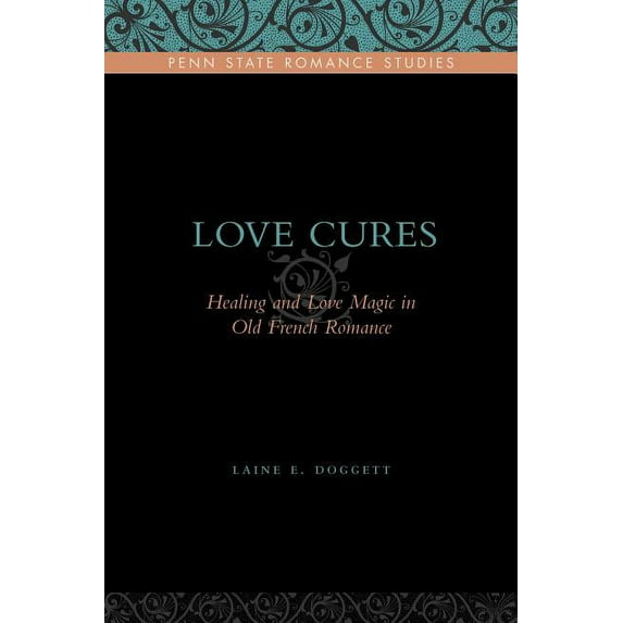 Penn State Romance Studies Love Cures: Healing and Love Magic in Old French Romance, (Hardcover)