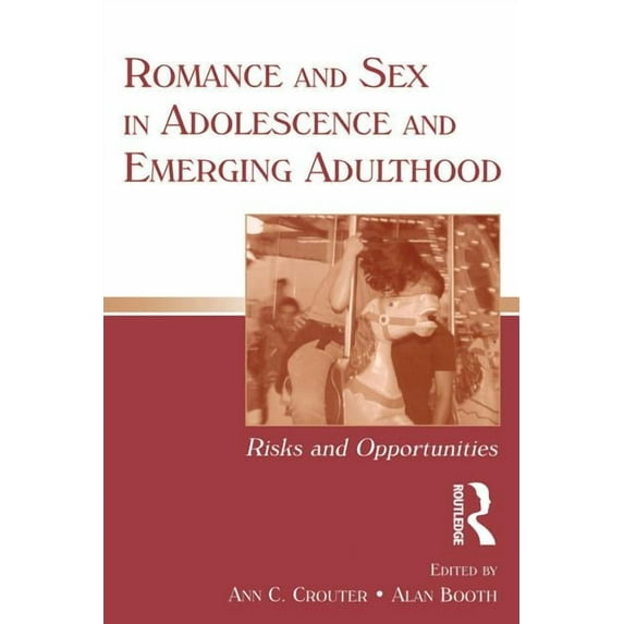 Penn State University Family Issues Symp Romance and Sex in Adolescence and Emerging Adulthood: Risks and Opportunities, (Paperback)