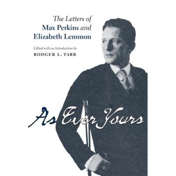 Pre-Owned Penn State the History of the Book As Ever Yours: The Letters of Max Perkins and Elizabeth Lemmon, (Paperback)