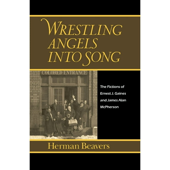 Penn Studies in Contemporary American Fi Wrestling Angels Into Song: The Fictions of Ernest J. Gaines and James Alan McPherson, (Hardcover)