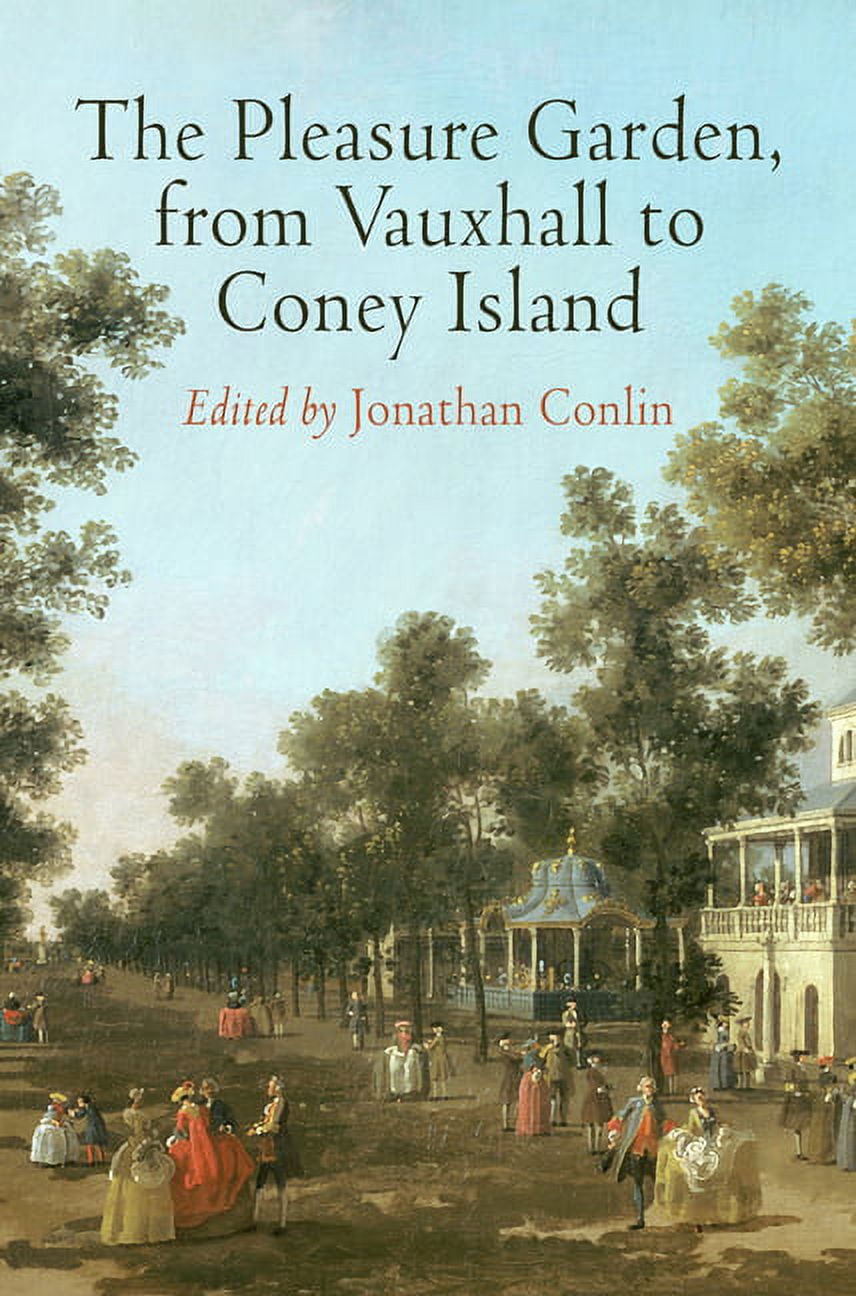 Penn Studies in Landscape Architecture The Pleasure Garden, from Vauxhall to Coney Island, (Hardcover)