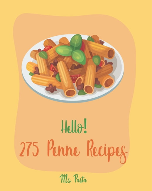 Penne Recipes Hello! 275 Penne Recipes: Best Penne Cookbook Ever For Beginners [Veggie Noodle Cookbook, Baked Pasta Cookbook, Gluten F, Book 1, (Paperback)