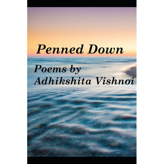 Penned Down: Poems by Adhikshita Vishnoi (Paperback)