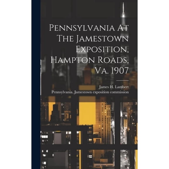 Pennsylvania At The Jamestown Exposition, Hampton Roads, Va. 1907 (Hardcover)