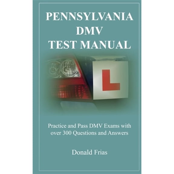 Pre-Owned Pennsylvania DMV Test Manual: Practice and Pass DMV Exams with over 300 Questions and Answers (Paperback) by Donald Frias