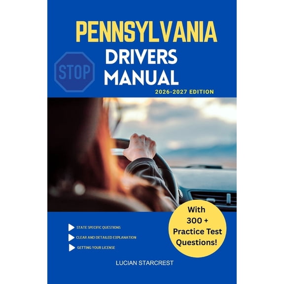 Drivers Guide Pennsylvania Drivers Manual: Comprehensive Guide to Passing the Pennsylvania Drivers Test and Safe Driving, Book 19, (Paperback)