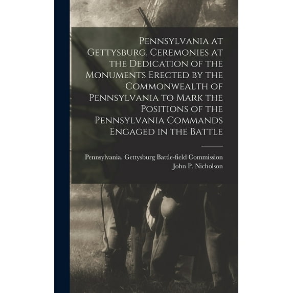 Pennsylvania at Gettysburg. Ceremonies at the Dedication of the Monuments Erected by the Commonwealth of Pennsylvania to, (Hardcover)