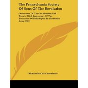 The Pennsylvania Society Of Sons Of The Revolution Observance Of The One Hundred And Twenty-Third Anniversary Of The Evacuation Of Philadelphia By The British Army 1901 Paperback 1104320371 Richa