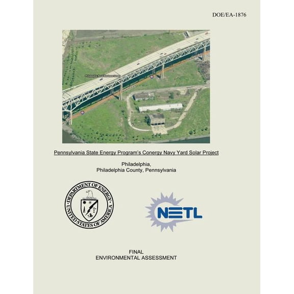 Pennsylvania State Energy Program's Conergy Navy Yard Solar Project Final Environmental Assessment (DOE/EA-1876), (Paperback)