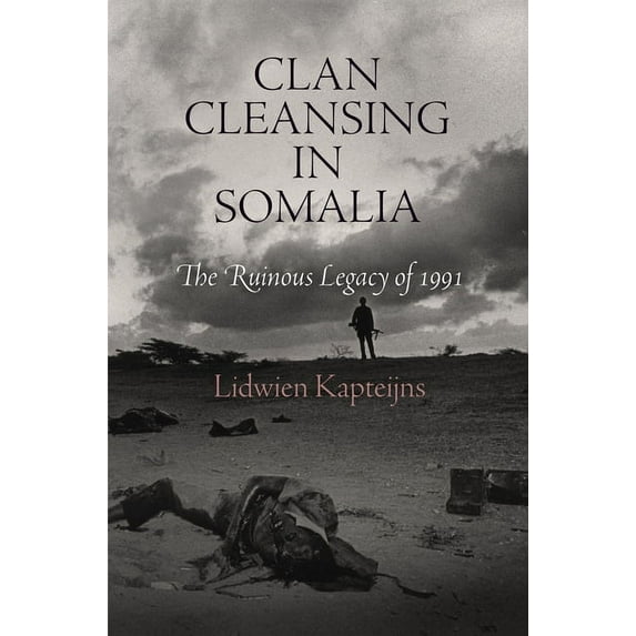 Pennsylvania Studies in Human Rights Clan Cleansing in Somalia: The Ruinous Legacy of 1991, (Paperback)