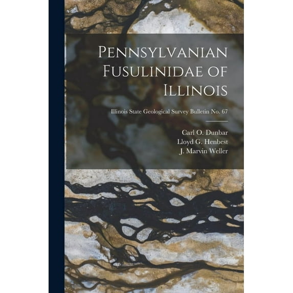 Pennsylvanian Fusulinidae of Illinois; Illinois State Geological Survey Bulletin No. 67, (Paperback)