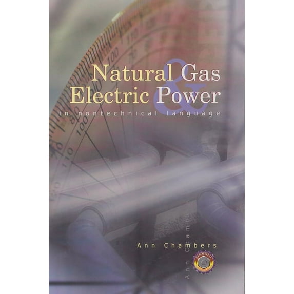 Pennwell Nontechnical Series: Natural Gas & Electric Power in Nontechnical Language (Hardcover)