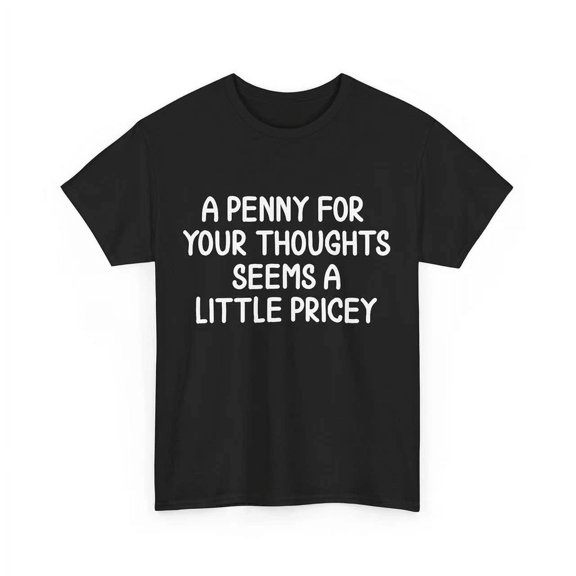 Penny For Your Thoughts Sarcasm Lovers Women Men Funny T-Shirt Unisex S-5XL Hot Trending Shirt, Vintage Birthday Gift