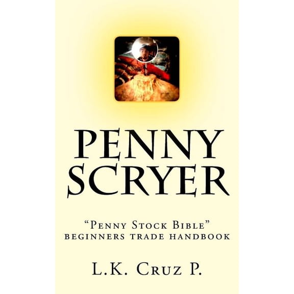 Penny Scryer: "Penny Stock Bible" beginners trade handbook, (Paperback)