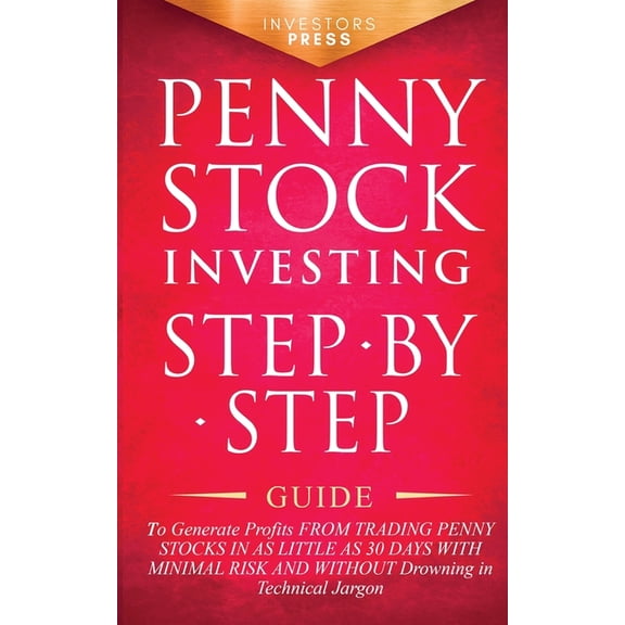 Penny Stock Investing: Step-by-Step Guide to Generate Profits from Trading Penny Stocks in as Little as 30 Days with Min, (Paperback)