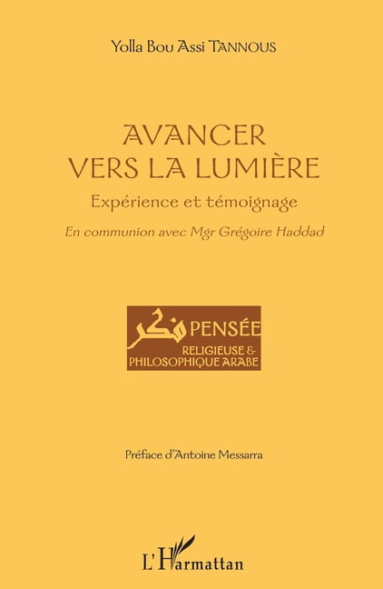 Pensée Religieuse Et Philosophique Arabe Avancer vers la lumière: Expérience et témoignage En communion avec Mgr Grégoire Haddad, (Paperback)