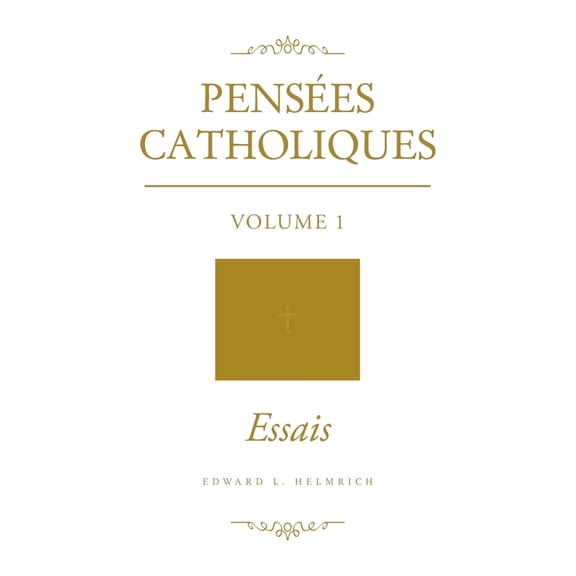 Pensées Catholiques: Volume 1 Essais, (Hardcover)