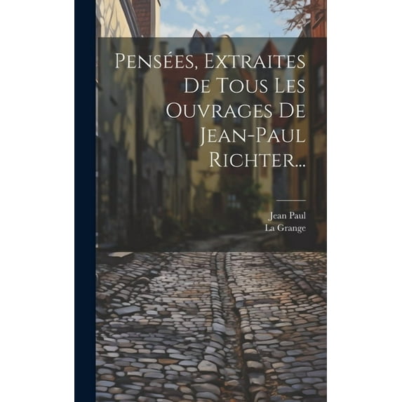 Pensées, Extraites De Tous Les Ouvrages De Jean-paul Richter... (Hardcover)
