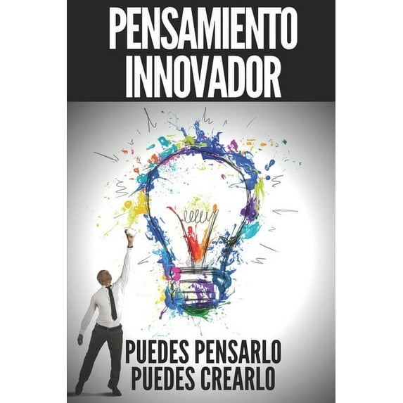 Pensamiento Innovador: PUEDES PENSARLO, PUEDES CREARLO!! Abre tu mente a la creación! (Paperback)