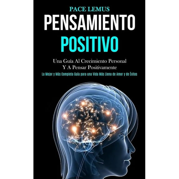 Pensamiento Positivo: Una guía al crecimiento personal y a pensar positivamente (La mejor y más completa guía para una v, (Paperback)