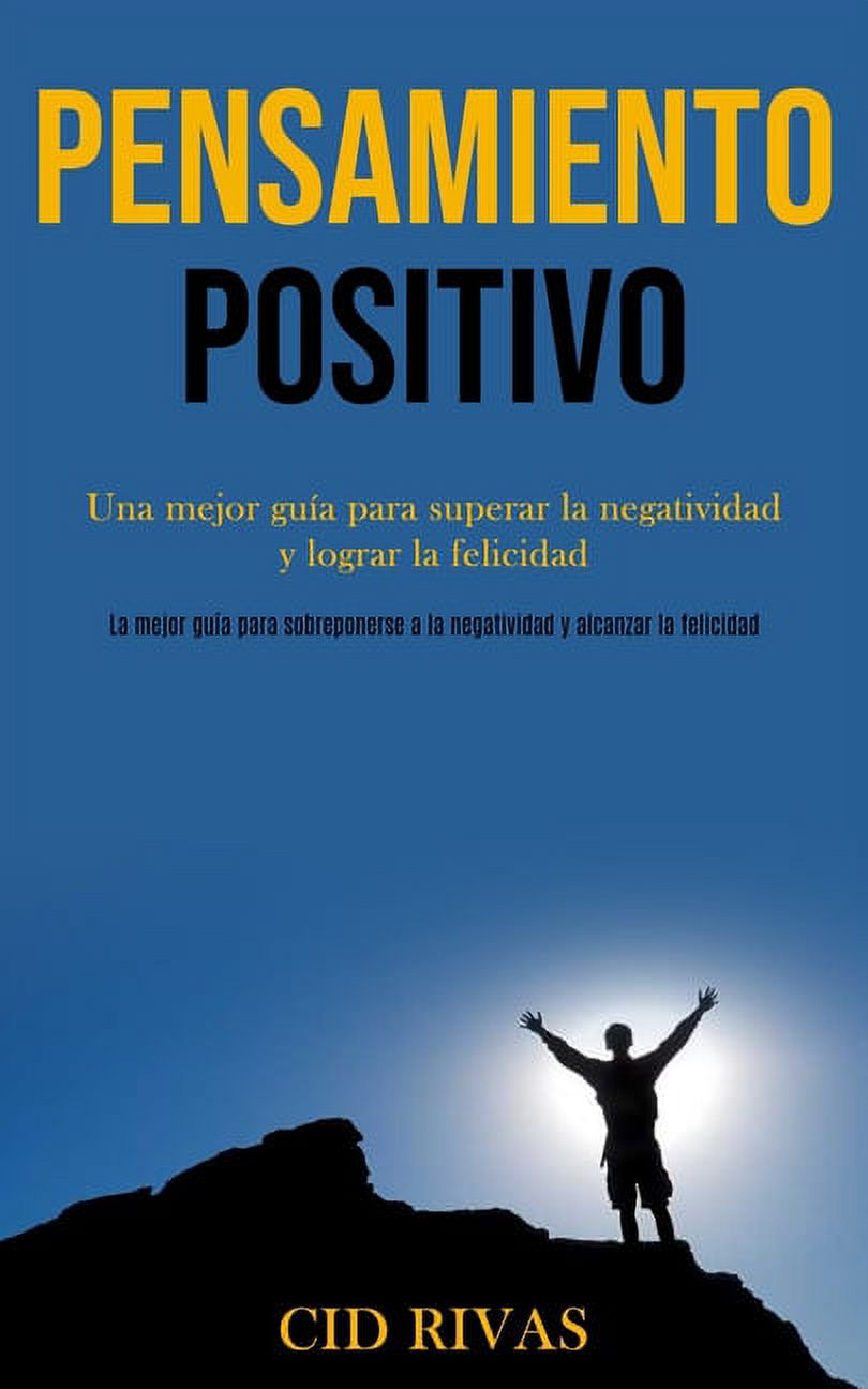 Pensamiento Positivo : Una mejor guía para superar la negatividad y lograr la felicidad (La mejor guía para sobreponerse a la negatividad y alcanzar la felicidad) (Paperback) - image 1 of 1