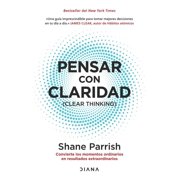 Pensar Con Claridad / Clear Thinking Convierte Los Momentos Ordinarios En Resultados Extraordinarios / Turning Ordinary, Paperback