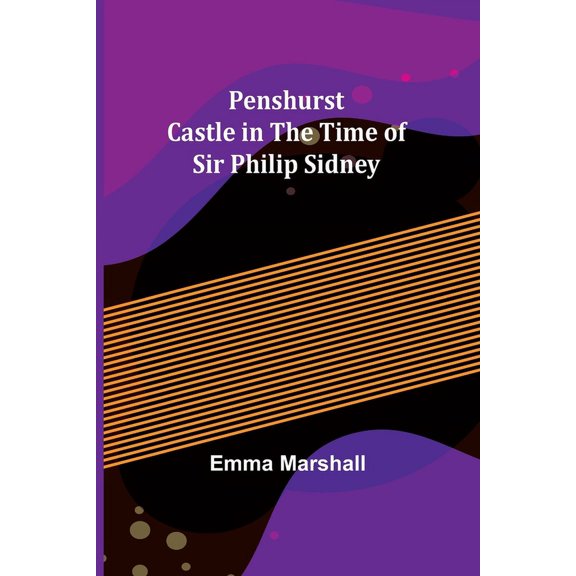 Penshurst Castle in the Time of Sir Philip Sidney, (Paperback)