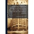 thumbnail image 1 of Pension Funds For Municipal Employees And Railroad Pension Systems In The United States, (Paperback), 1 of 1