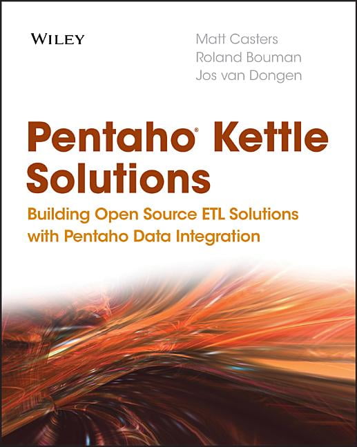 Pentaho Kettle Solutions Building Open Source Etl Solutions with
