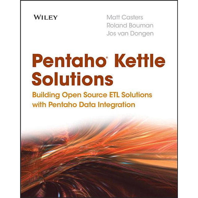 Pentaho Kettle Solutions Building Open Source Etl Solutions with