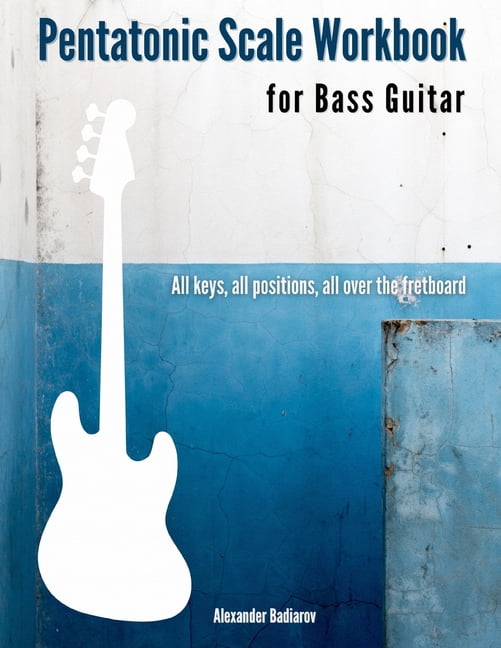 Pentatonic Scale Workbook for Bass Guitar All keys, all positions, all