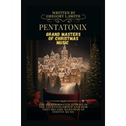 Pentatonix Grand Masters of Christmas Music The secret success stories of the talented group and how they became maestr, Paperback