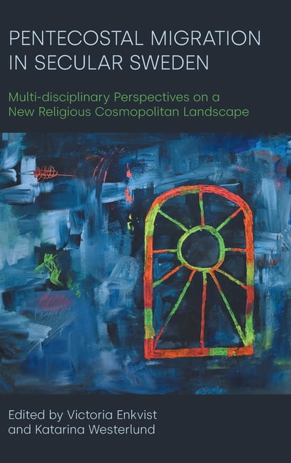 Secular Migration Pentecostal Migration in Secular Sweden: Multi-Disciplinary ...