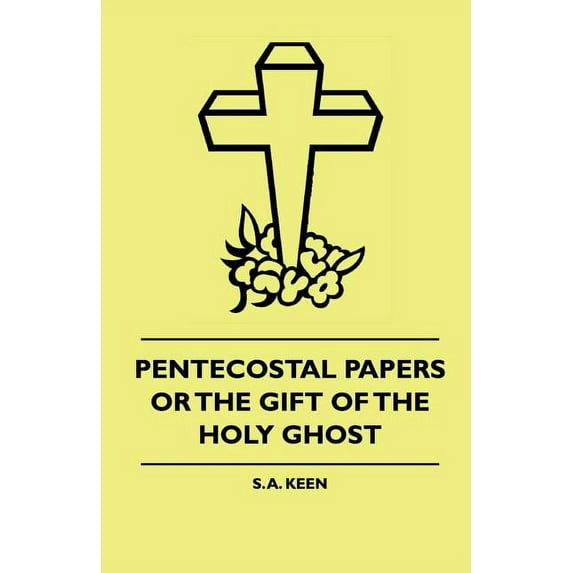 Pentecostal Papers or the Gift of the Holy Ghost (Paperback)