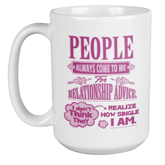 People Always Come To Me For Relationship Advice. Funny Quotes on Being Single Coffee & Tea Gift Mug (15oz)