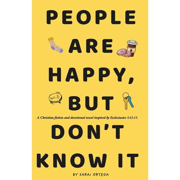 People Are Happy, But Don't Know It: A Christian fiction and devotional novel inspired by Ecclesiastes 3:12-13, (Paperback)