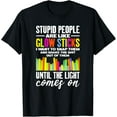 thumbnail image 1 of People Are Like Glow Sticks I Want To Snap Them Funny T-Shirt, 1 of 4