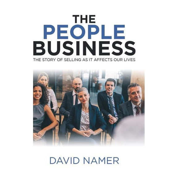 People Business : The Story of Selling As It Affects Our Lives