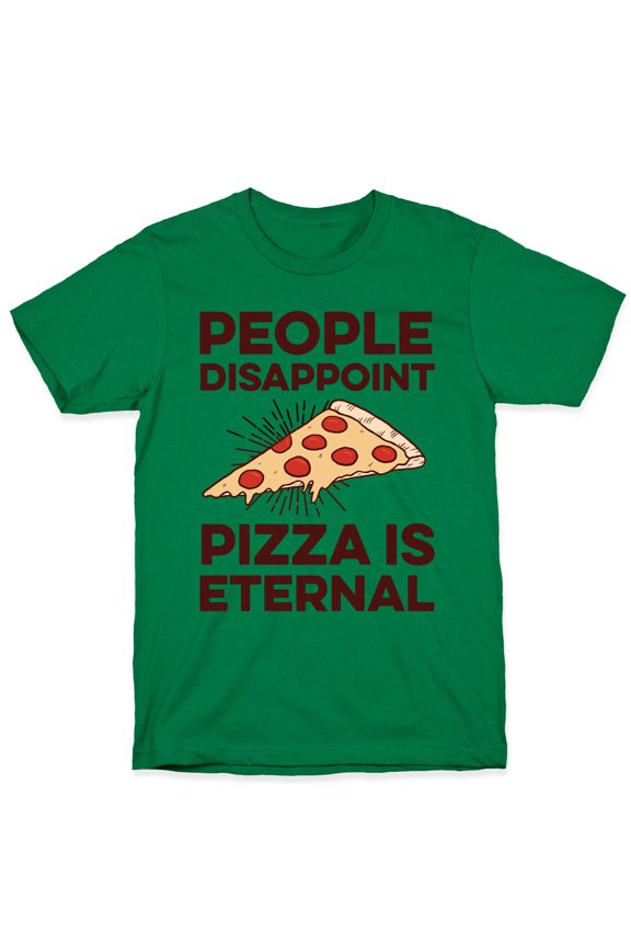 People Disappoint Pizza Is Eternal Tee Shirt Sweatshirt Hoodie