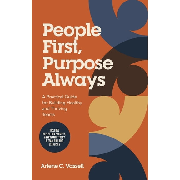 People First, Purpose Always: A Practical Guide for Building Healthy and Thriving Teams, (Paperback)
