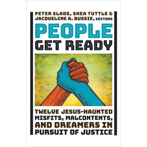 People Get Ready: Twelve Jesus-Haunted Misfits, Malcontents, and Dreamers in Pursuit of Justice, (Hardcover)