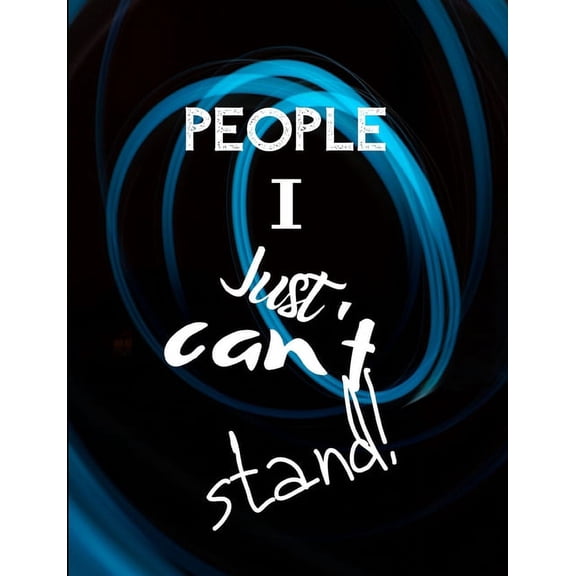 People I Just Can't Stand - Let It All Out: Stress Relief - Anger management - Expressive Therapies - Valentines Gift - Stress Relief Gifts (Paperback)
