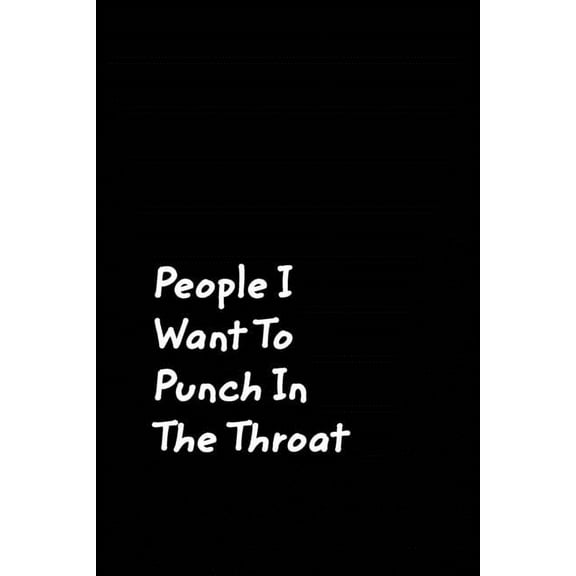 People I Want To Punch In The Throat: Black Cover Design Gag Notebook, Journal, (Paperback)