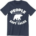thumbnail image 1 of People In Sleeping Bags Are Like Soft Tacos - Funny Camping Camper Gift T-Shirt, 1 of 4