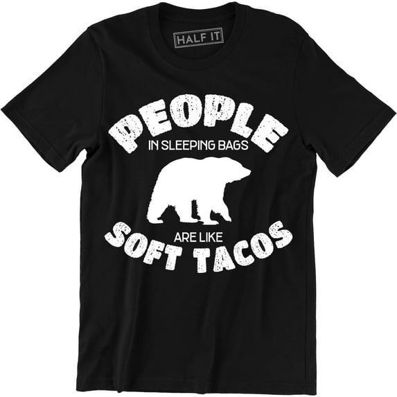 People In Sleeping Bags Are Like Soft Tacos - Funny Camping Camper Gift T-Shirt
