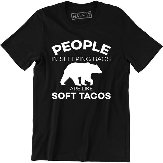 People In Sleeping Bags Are Like Soft Tacos Funny Camping Men's Tee Shirt