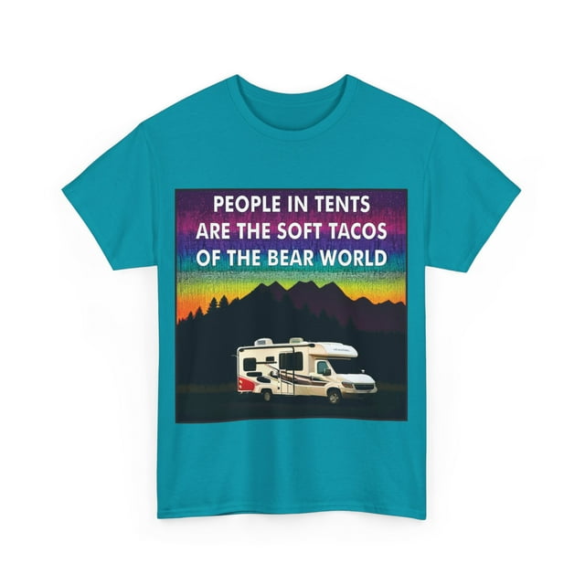 People In Tents Are The Soft Tacos of The Bear World Heavy Cotton T ...